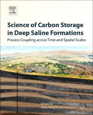 Science of Carbon Storage in Deep Saline Formations: Process Coupling across Time and Spatial Scales by Pania Newell 9780128127520