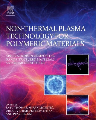 Non-Thermal Plasma Technology for Polymeric Materials: Applications in Composites, Nanostructured Materials, and Biomedical Fields by Sabu Thomas 9780128131527