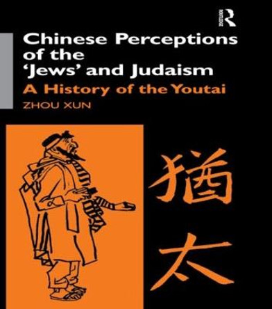 Chinese Perceptions of the Jews' and Judaism: A History of the Youtai by Zhou Xun