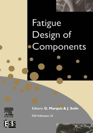 Fatigue Design of Components: Volume 22 by G. Marquis 9780080433189