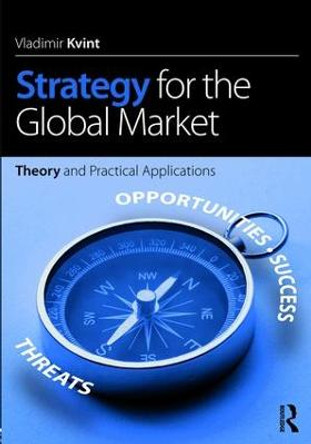 Strategy for the Global Market: Theory and Practical Applications by Vladimir Kvint