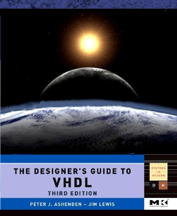The Designer's Guide to VHDL: Volume 3 by Peter J. Ashenden 9780120887859