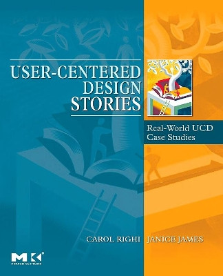 User-Centered Design Stories: Real-World UCD Case Studies by Carol Righi 9780123706089