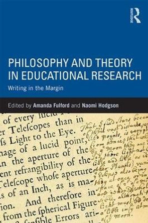 Philosophy and Theory in Educational Research: Writing in the margin by Amanda Fulford