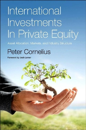 International Investments in Private Equity: Asset Allocation, Markets, and Industry Structure by Peter Klaus Cornelius 9780123750822