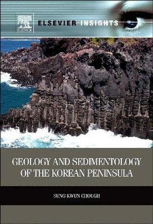Geology and Sedimentology of the Korean Peninsula by Dr. Sung Kwun Chough 9780124055186