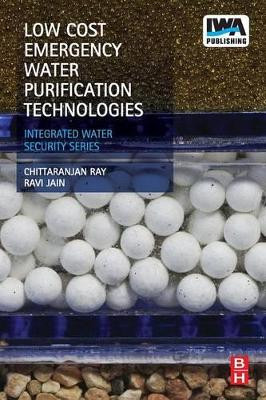 Low Cost Emergency Water Purification Technologies: Integrated Water Security Series by Chittaranjan Ray 9780124114654