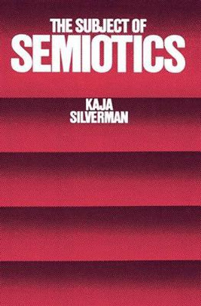 The Subject of Semiotics by Kaja Silverman 9780195031782