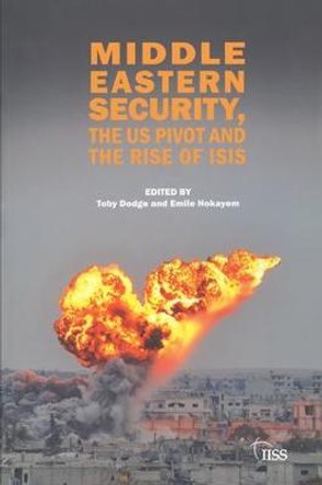 Middle Eastern Security, the US Pivot and the Rise of ISIS by Toby Dodge