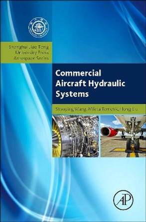 Commercial Aircraft Hydraulic Systems: Shanghai Jiao Tong University Press Aerospace Series by Shaoping Wang 9780124199729