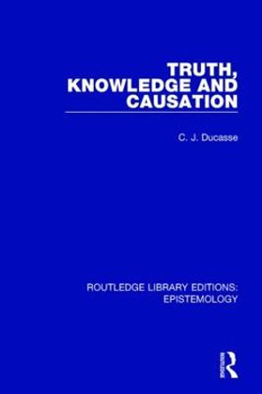 Truth, Knowledge and Causation by C. J. Ducasse