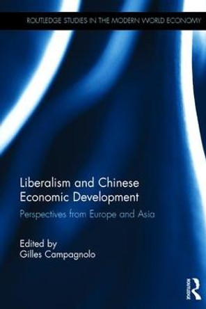 Liberalism and Chinese Economic Development: Perspectives from Europe and Asia by Gilles Campagnolo