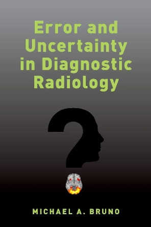 Error and Uncertainty in Diagnostic Radiology by Michael A. Bruno 9780190665395