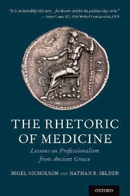 The Rhetoric of Medicine: Lessons on Professionalism from Ancient Greece by Dr Nigel Nicholson 9780190457488