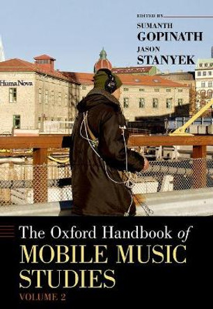 The Oxford Handbook of Mobile Music Studies, Volume 2 by Sumanth S. Gopinath 9780190676377
