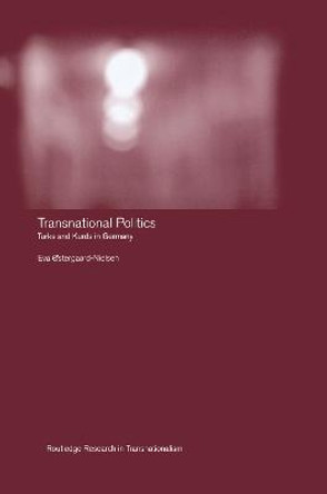 Transnational Politics: The case of Turks and Kurds in Germany by Eva Ostergaard-Nielsen