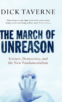 The March of Unreason: Science, Democracy, and the New Fundamentalism by Dick Taverne 9780192804853