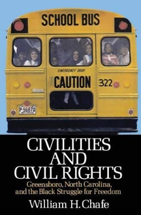 Civilities and Civil Rights: Greensboro, North Carolina, and the Black Struggle for Freedom by William H. Chafe 9780195029192