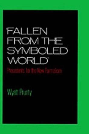 'Fallen from the Symboled World': Precedents for the New Formalism by Wyatt Prunty 9780195057867