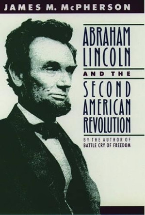 Abraham Lincoln and the Second American Revolution by James M. McPherson 9780195076066