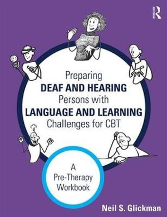 Preparing Deaf and Hearing Persons with Language and Learning Challenges for CBT: A Pre-Therapy Workbook by Neil S. Glickman