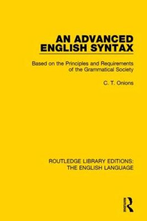 An Advanced English Syntax: Based on the Principles and Requirements of the Grammatical Society by C. T. Onions