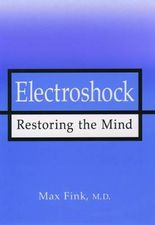 Electroshock: Restoring the Mind by Max Fink 9780195119565