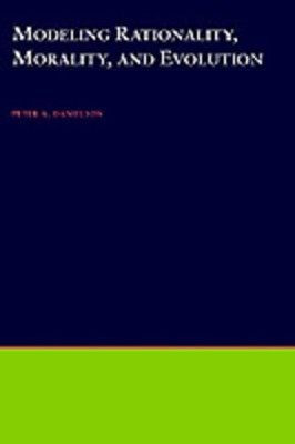Modeling Rationality, Morality, and Evolution by Peter Danielson 9780195125498