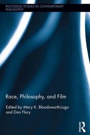 Race, Philosophy, and Film by Mary K. Bloodsworth-Lugo