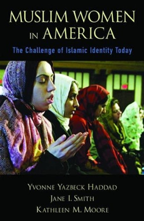 Muslim Women in America: The Challenge of Islamic Identity Today by Yvonne Yazbeck Haddad 9780195177831