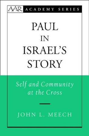 Paul in Israel's Story: Self and Community at the Cross by John L. Meech 9780195306941