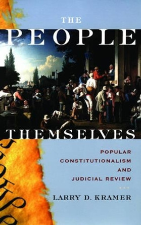 The People Themselves: Popular Constitutionalism and Judicial Review by Larry D. Kramer 9780195306453