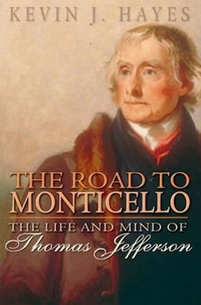 The Road to Monticello: The Life of Thomas Jefferson by Kevin J. Hayes 9780195307580