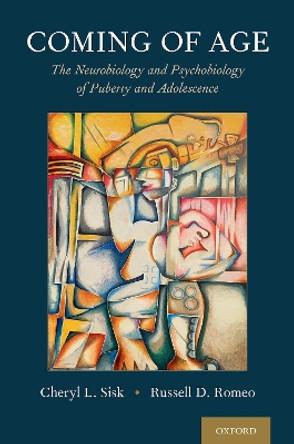 Coming of Age: The Neurobiology and Psychobiology of Puberty and Adolescence by Cheryl L. Sisk 9780195314373