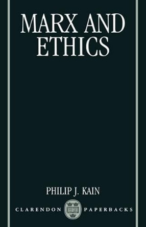 Marx and Ethics by Philip J. Kain 9780198239321