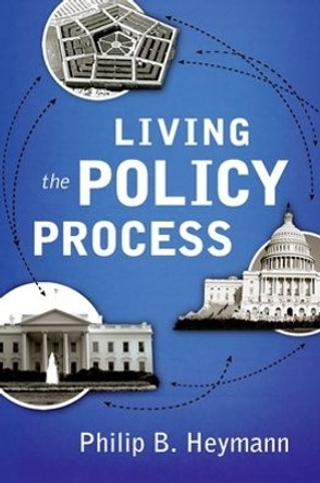 Living the Policy Process by Philip B. Heymann 9780195335385