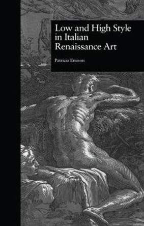 Low and High Style in Italian Renaissance Art by Patricia A. Emison