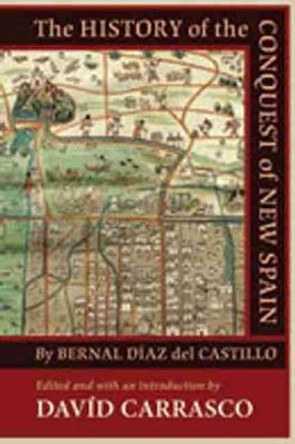 The History of the Conquest of New Spain by Bernal Diaz del Castillo by David Carrasco