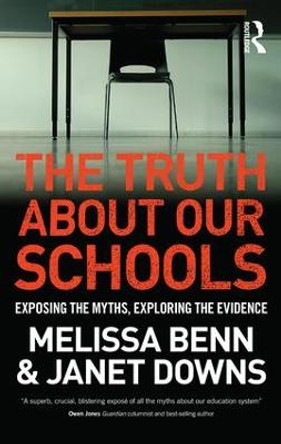 The Truth About Our Schools: Exposing the myths, exploring the evidence by Melissa Benn