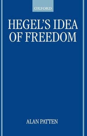 Hegel's Idea of Freedom by Alan Patten 9780198237709