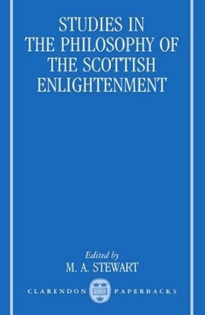 Studies in the Philosophy of the Scottish Enlightenment by M.A. Stewart 9780198249665