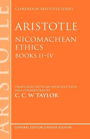 Aristotle: Nicomachean Ethics, Books II-IV: Translated with an introduction and commentary by C. C. W. Taylor 9780198250661