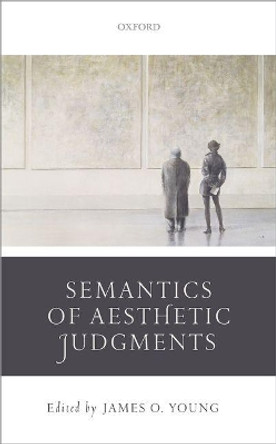 Semantics of Aesthetic Judgements by James O. Young 9780198714590