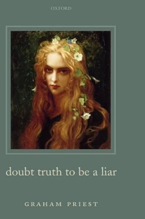 Doubt Truth to be a Liar by Graham Priest 9780199263288