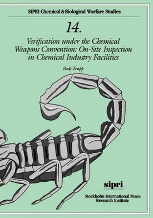 Verification under the Chemical Weapons Convention: On-site Inspection in Chemical Industry Facilities by Ralf Trapp 9780198291602