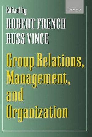 Group Relations, Management, and Organization by Robert French 9780198293668