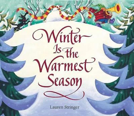 Winter Is the Warmest Season by Lauren Stringer 9780152049676