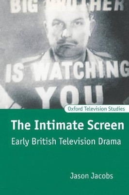 The Intimate Screen: Early British Television Drama by Jason Jacobs 9780198742333