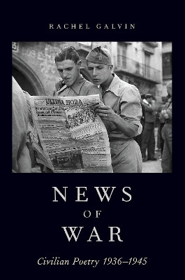 News of War: Civilian Poetry 1936-1945 by Rachel Galvin 9780190087630