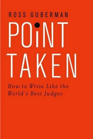 Point Taken: How To Write Like the World's Best Judges by Ross Guberman 9780190268589